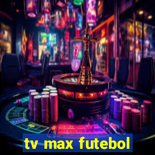 tv max futebol